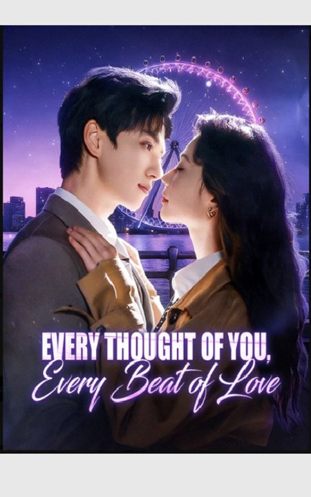 Every Thought of You Every Beat of Love- Full Drama Movie English Sub
