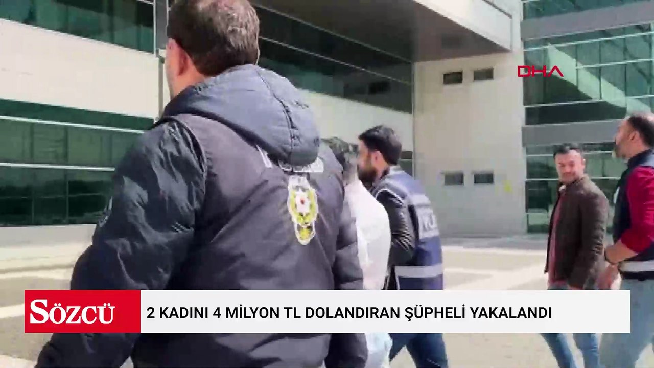 2 kadını 4 milyon TL dolandıran şüpheli yakalandı