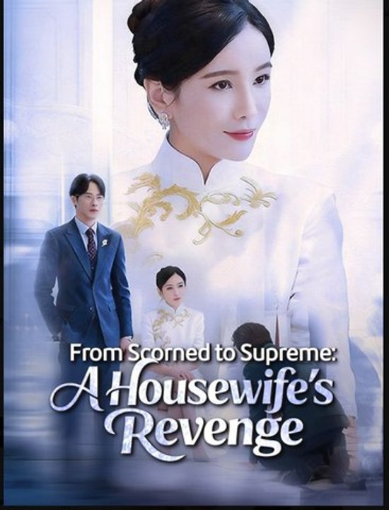 From Scorned to Supreme A Housewife's Revenge - Full Drama Movie English Sub