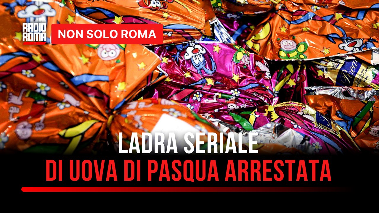 Roma e Tivoli, arrestata ladra seriale di uova di Pasqua dopo due colpi da mille euro
