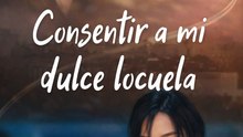 Consentir A Mi Dulce Locuela