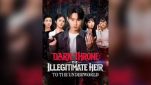 Dark Throne The Illegitimate Heir To The Underworld Full Chinese Drama