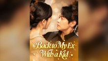 Back To My Ex, With A Kid Full Chinese Drama- Full EP (2026)