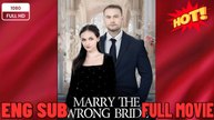 💥🎬 🔥  Marry the WRONG bride FULL MOVIES ENGLISH SUB (2026)