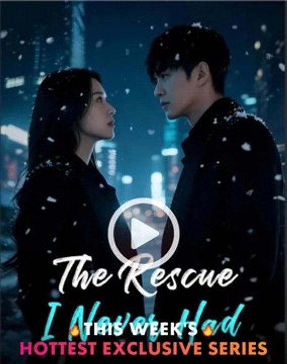 The Rescue I Never Had - chinese Drama [Engsub]