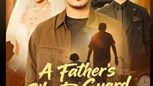 A Father's Silent Guard - Drama