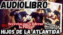 Audiolibro Los Hijos De La Atlántida Capitulo 86 Secretos para liderar la Purga