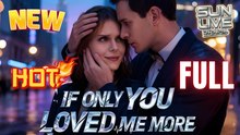 If Only You Loved Me More Full Hd I Best Shortfilms Hot Billionaire Ceo Dark Love Emotional Romance Series 2026