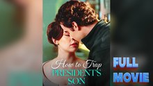 How To Trap President's Son - Full HD Movie