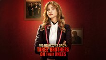 THE HEIRESS IS BACK THREE BORTHERS ON THEIR KNEES Full English Sub
