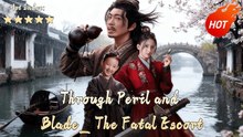 Through Peril and Blade The Fatal Escort - Full Movie English Sub