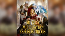 Mi vida, mis cuatro esposos orcos (Versión completo)