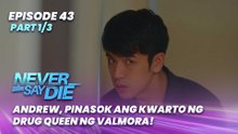 Never Say Die: Andrew, pinasok ang kwarto ng drug queen ng Valmora! (Episode 43 - Part 1/3)