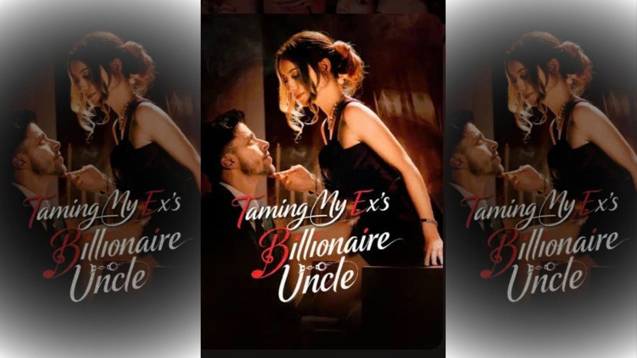 [TOP MOVIE🔥] Taming My Ex's Billionaire Uncle NEW 2026🌻❤️‍🔥