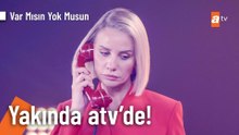 Esra Erol ile Var Mısın Yok Musun yakında atv'de!