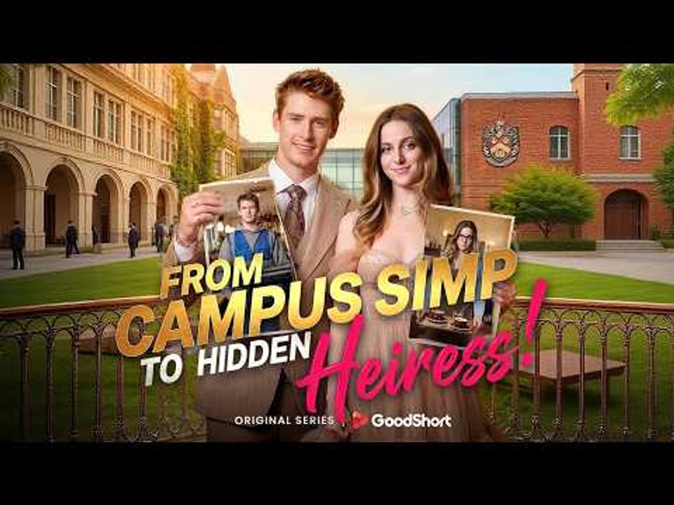 [TOP MOVIE🔥] From Campus Simp to Hidden Heiress Full Movie