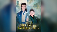 After I Became The Emperor's Bully Full Chinese Drama