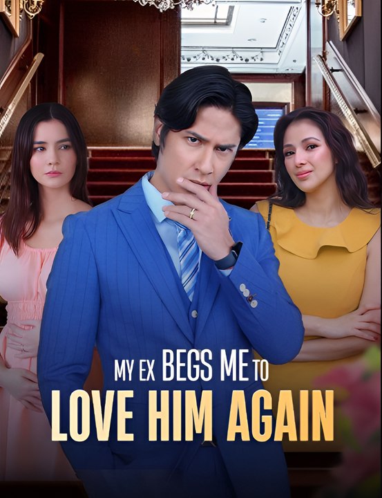 My Ex Begs Me to Love Him Again - Drama FULL MOVIES ENGLISH SUB