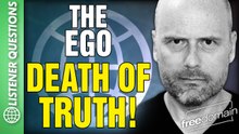 The Ego Death of TRUTH! X Follower Questions