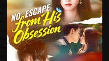 No Escape from His Obsession Chinese Drama - English Sub