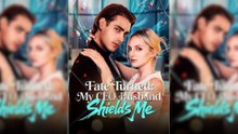 Fate Turned My CEO Husband Shields Me Full Movie