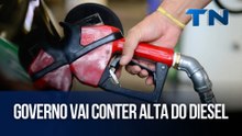 Governo vai conter alta do diesel