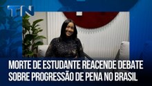 Morte de estudante reacende debate sobre progressão de pena no Brasil