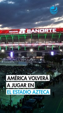 Liga MX autoriza el regreso del América al estadio Azteca después de dos años
