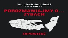 Wojciech Sumiliński Ewa Kurek Porozmawiajmy o żydach zapowiedź Rozdział drugi i trzeci audiobook PL