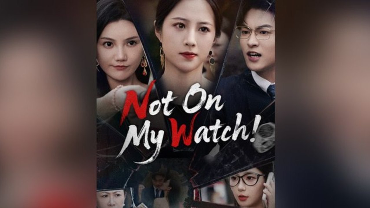 Not On My Watch! | Full Movie | Engsub | Mega Short Drama