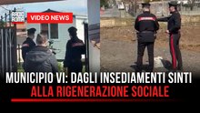 Roma, Municipio VI Dagli insediamenti abusivi sinti alla rigenerazione sociale