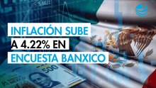 Mercado eleva expectativa de inflación a 4.22% y recorta la del PIB a 1.44%: Encuesta Banxico