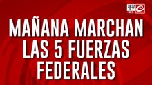 Mañana marchan las 5 fuerzas federales
