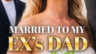 Married to My Ex's Dad- Full Movie english Sub