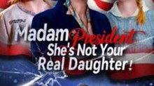 Madam President, She's Not Your Daughter Full Movie