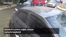 İstanbul'a çamur yağdı, araçlar çamurla kaplandı