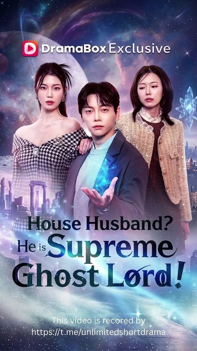 House Husband- He is Supreme Ghost Lord! - FULL - Reelshort