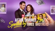 After Divorce, I'm Spoiled by Three Brothers