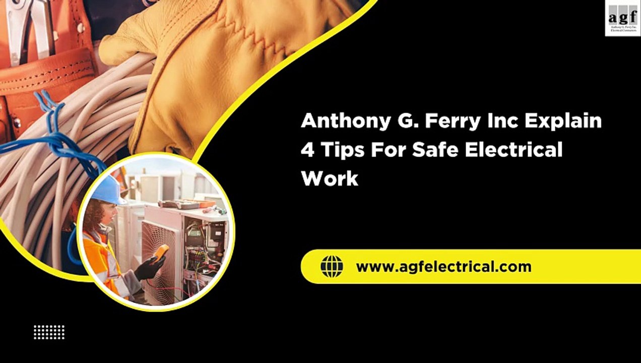 Anthony G. Ferry Inc Explain 4 Tips For Safe Electrical Work