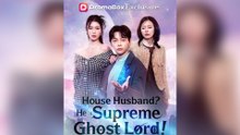 House Husband？He is Supreme Ghost Lord- Full Episode