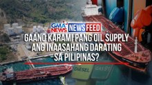 Gaano karami pang oil supply ang inaasahang darating sa Pilipinas? | GMA News Feed