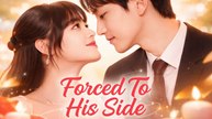Forced to His Side | Full Drama (2026)
