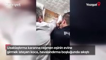 Uzaklaştırma kararına rağmen eşinin evine girmek isteyen koca havalandırma boşluğunda sıkıştı