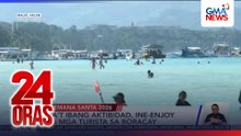Iba’t ibang aktibidad, ine-enjoy ng mga turista sa Boracay | 24 Oras