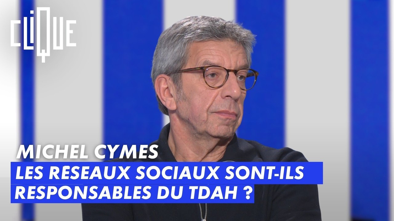 Michel Cymes : Les réseaux sociaux sont-ils responsables du TDAH ? - Clique - CANAL+