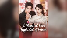 I Married Him Right Out Of Prison Full Chinese Drama