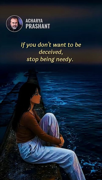 Neediness Deceives || Acharya Prashant