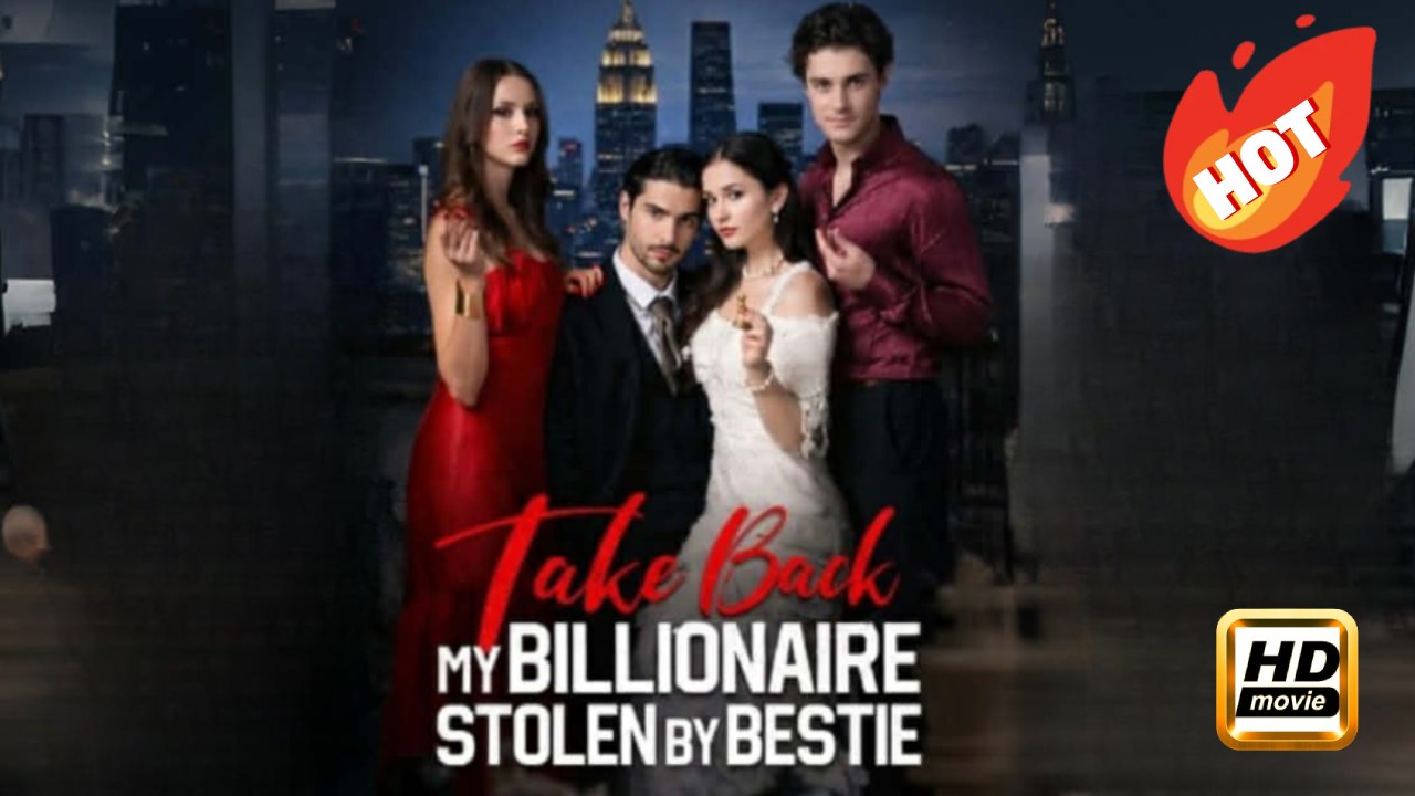 Take Back My Billionaire Stolen By My Bestie | Full Movie HD - Drama Romance Concealed Identity Strong Female Lead ShortFilms