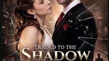 TRADED TO THE SHADOW HEIR – Full HD Movie | Watch Till The End
