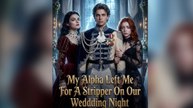 My Alpha Left Me For A Stripper On Our Wedding Night #englishsub